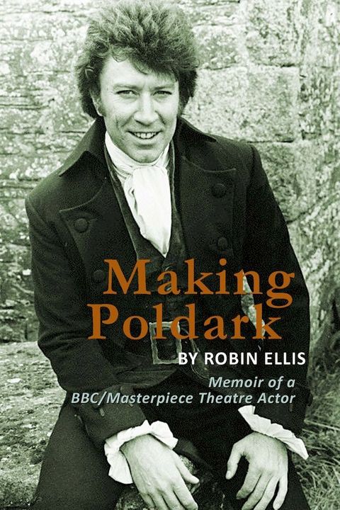 Making Poldark: Memoir of a BBC/Masterpiece Theatre Actor(Kobo/電子書)