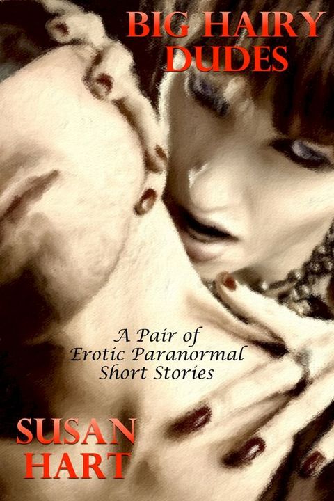 Big Hairy Dudes: A Pair of Erotic Paranormal Short Stories(Kobo/電子書)