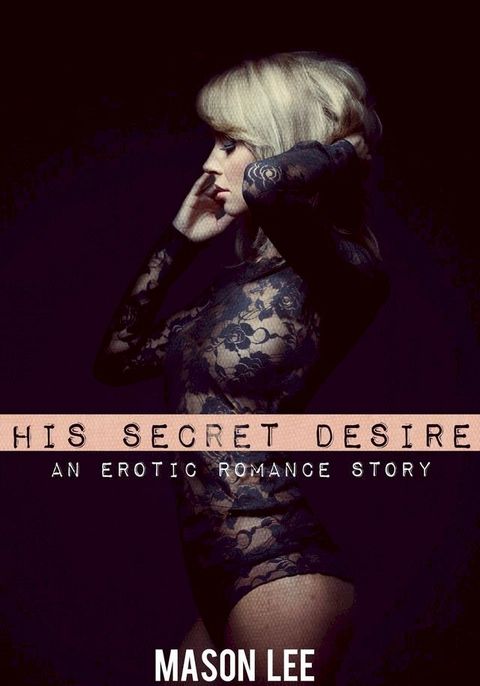 His Secret Desire (A Threesome Erotic Romance Short)(Kobo/電子書)