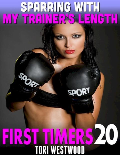 Sparring With My Trainer’s Length : First Timers 20(Kobo/電子書)