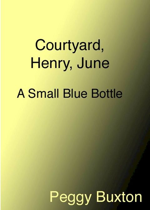 Courtyard, Henry, June, A Small Blue Bottle(Kobo/電子書)