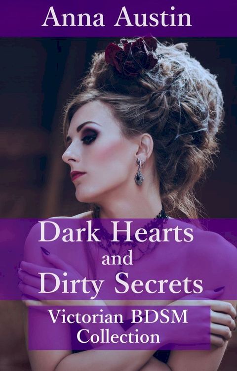 Dark Hearts and Dirty Secrets - Volume I (Victorian BDSM Collection)(Kobo/電子書)