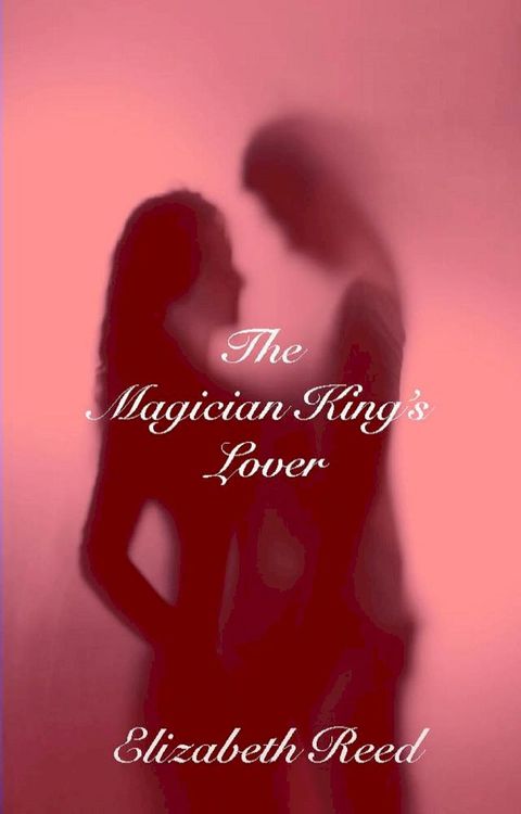 The Magician King's Lover(Kobo/電子書)