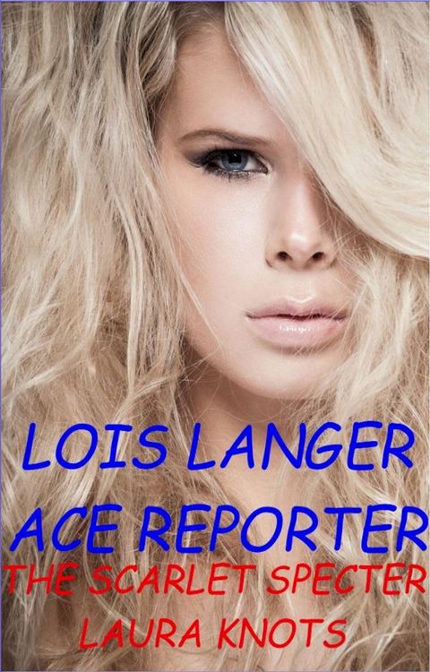 Lois Langer Ace Reporter The Scarlet Specter(Kobo/電子書)