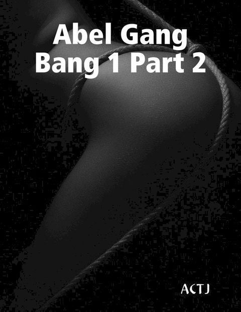 Abel Gang Bang 1 Part 2(Kobo/電子書)