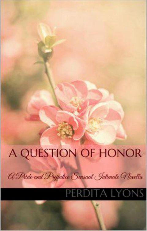 A Question of Honor: A Pride and Prejudice Sensual Intimate Novella(Kobo/電子書)