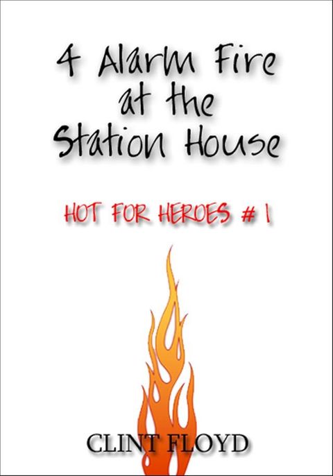 4 Alarm Fire at the Station House: Hot for Heroes #1 - Gay FireFighter Erotica(Kobo/電子書)