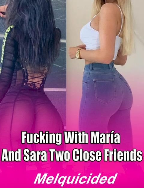 Fucking with Mar&iacute;a and Sara Two Close Friends(Kobo/電子書)