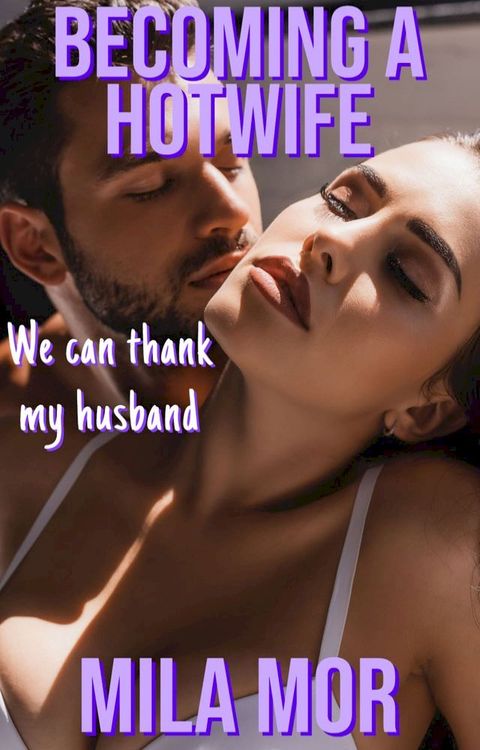 Becoming a Hotwife: We Can Thank My Husband(Kobo/電子書)