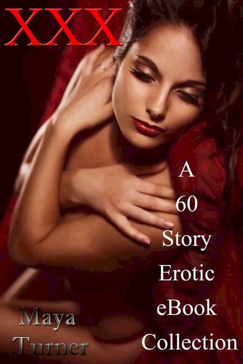 XXX A 60 Story Erotic eBook Collection(Kobo/電子書)