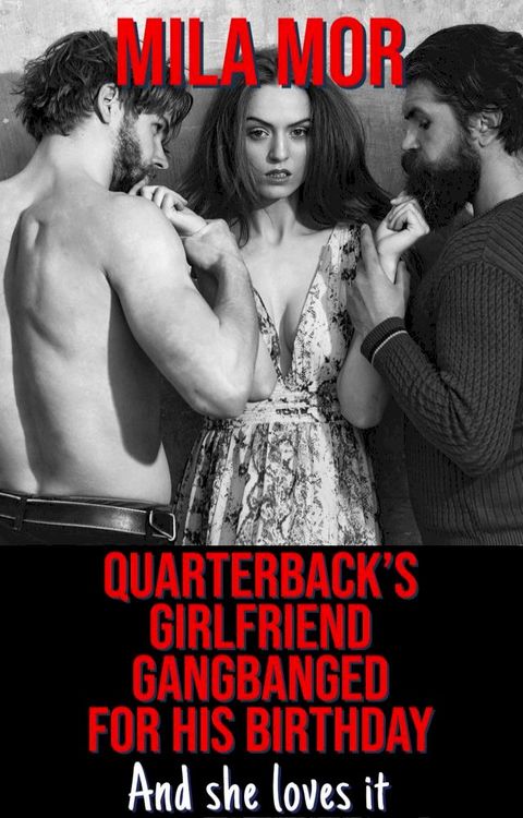 Quarterback's Girlfriend Gangbanged for His Birthday: And She Loves It(Kobo/電子書)