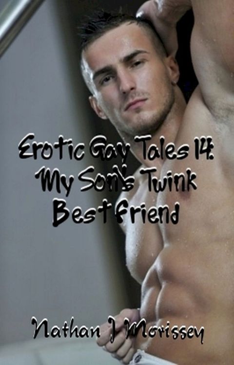 Erotic Gay Tales 14: My Son's Twink Best Friend(Kobo/電子書)