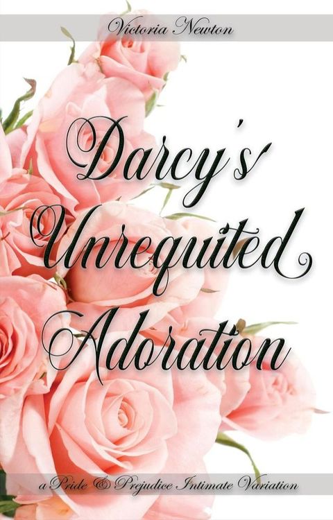 Darcy's Unrequited Adoration: A Pride and Prejudice Sensual Intimate(Kobo/電子書)