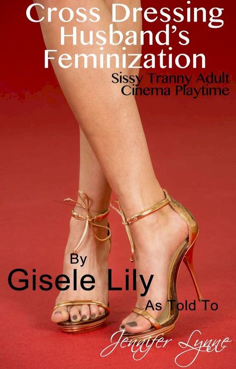 Cross Dressing Husband's Feminization: Sissy Tranny Adult Cinema Playtime(Kobo/電子書)