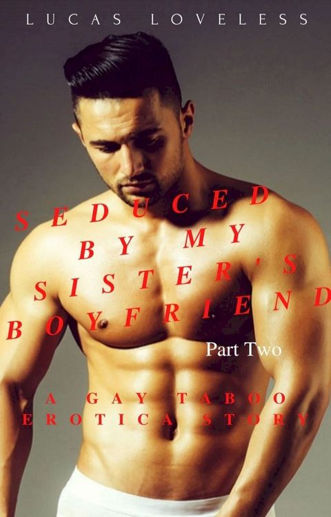 Seduced by My Sister's Boyfriend Part 2: A Gay Taboo Erotica Story(Kobo/電子書)