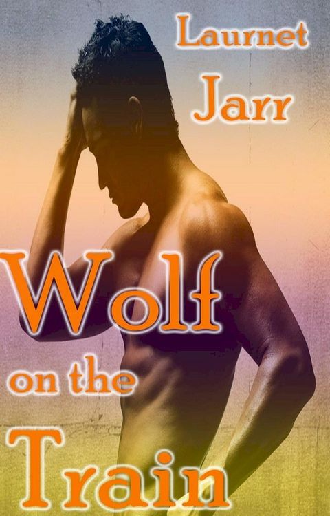 Wolf on the Train (Gay Paranormal Erotic Romance - Werewolf Alpha)(Kobo/電子書)