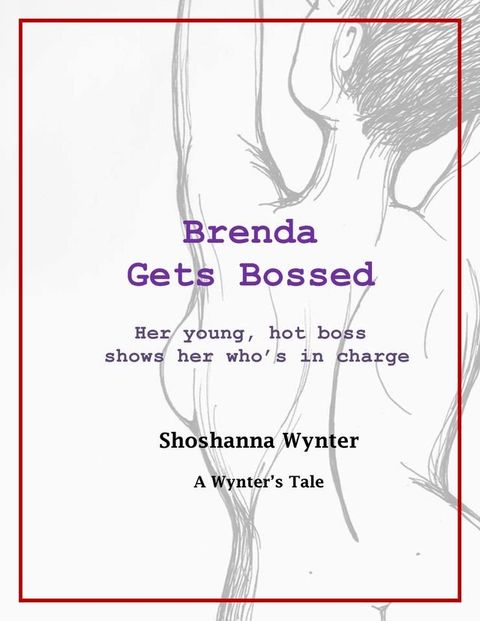 Brenda Gets Bossed: Her young, hot, hard boss shows her who's in charge(Kobo/電子書)