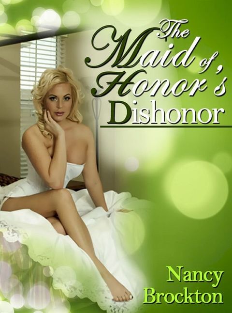 The Maid of Honor's Dishonor: A Wedding Sex Orgy Short(Kobo/電子書)