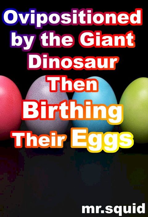 Ovipositioned by The Giant Dinosaur Then Birthing Their Eggs(Kobo/電子書)