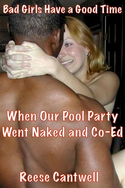 When Our Pool Party Went Naked and Co-Ed: Bad Girls Have a Good Time(Kobo/電子書)