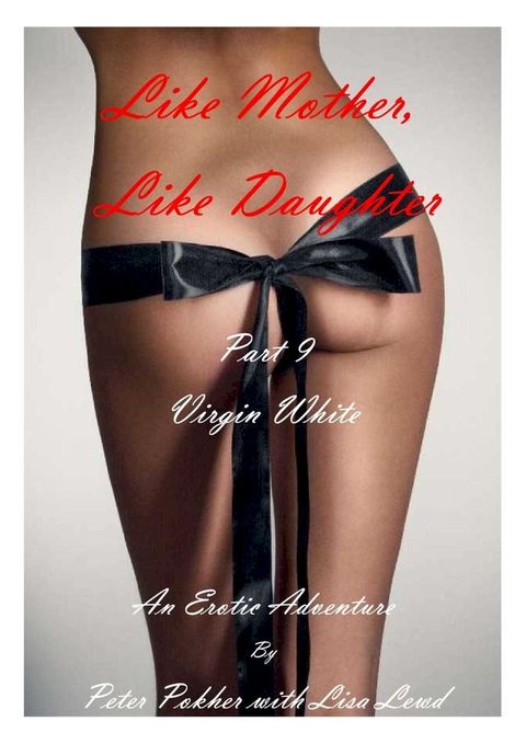 Like Mother, Like Daughter: An Erotic Adventure - Part 9 - Virgin White(Kobo/電子書)