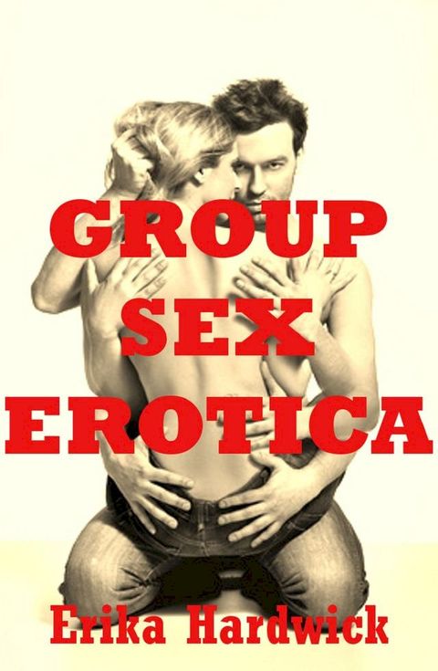 Group Sex Erotica (Five Hardcore Erotica Stories)(Kobo/電子書)