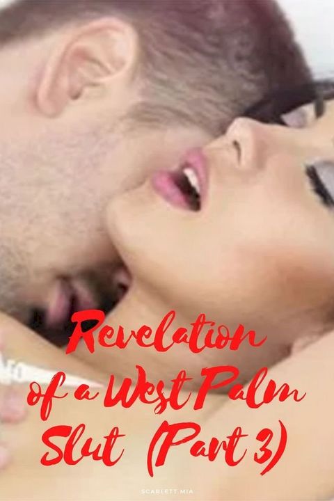 Revelation of a West Palm Slut (Part 3)(Kobo/電子書)