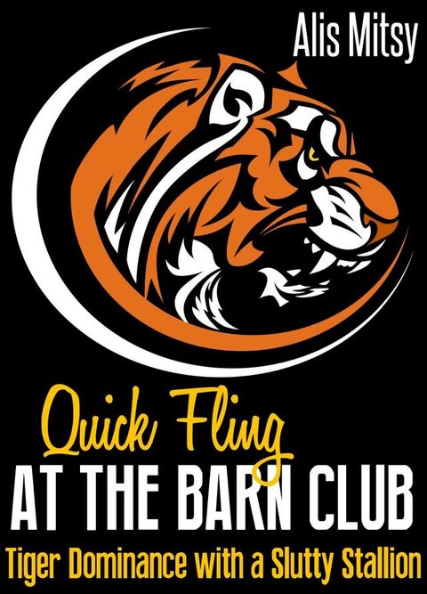 Quick Fling at the Barn Club: Tiger Dominance with a Slutty Stallion(Kobo/電子書)