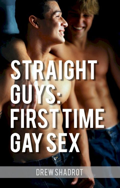 Straight Guys: First Time Gay Sex(Kobo/電子書)