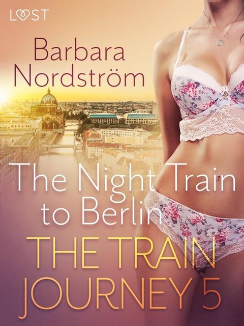 The Train Journey 5: The Night Train to Berlin - Erotic Short Story(Kobo/電子書)