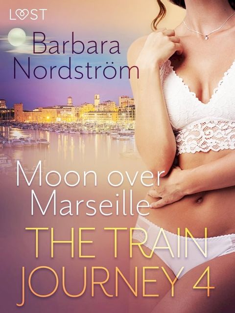 The Train Journey 4: Moon over Marseille - Erotic Short Story(Kobo/電子書)