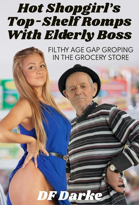 Hot Shopgirl's Top-Shelf Romps with Elderly Boss(Kobo/電子書)