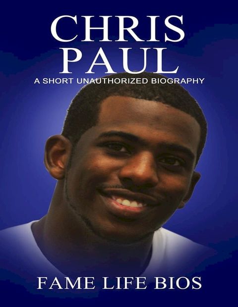 Chris Paul A Short Unauthorized Biography(Kobo/電子書)