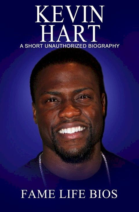 Kevin Hart A Short Unauthorized Biography(Kobo/電子書)