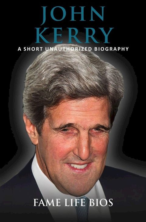 John Kerry A Short Unauthorized Biography(Kobo/電子書)