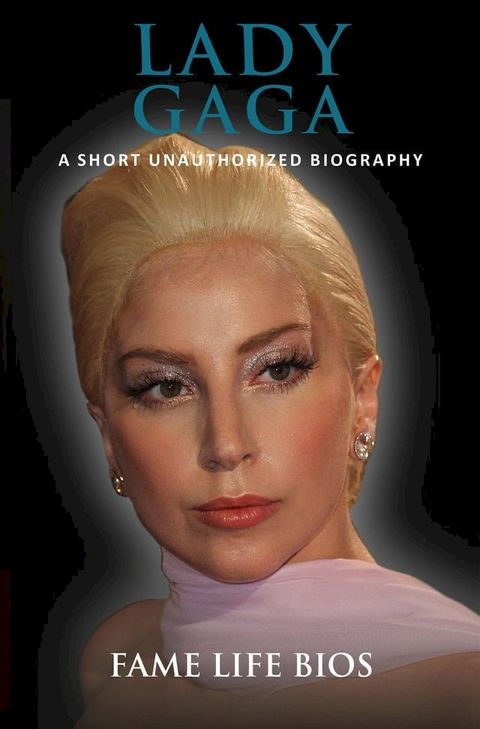 Lady Gaga A Short Unauthorized Biography(Kobo/電子書)