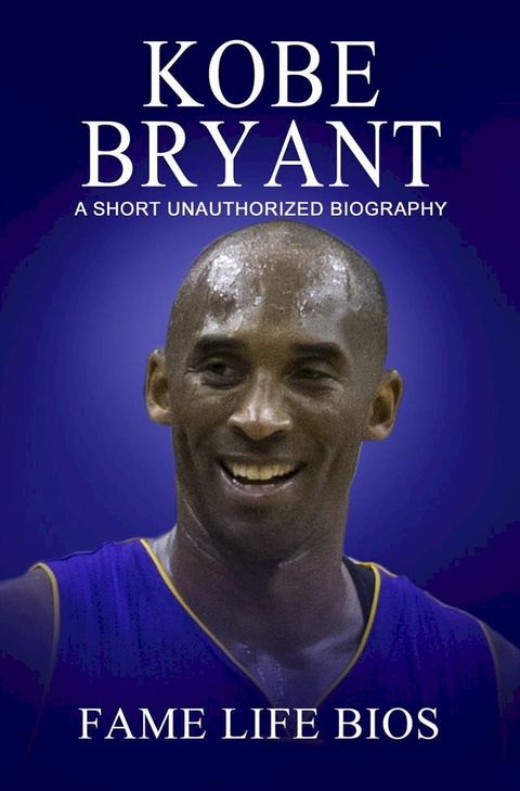 Kobe Bryant A Short Unauthorized Biography(Kobo/電子書)