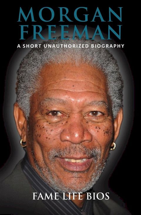 Morgan Freeman A Short Unauthorized Biography(Kobo/電子書)