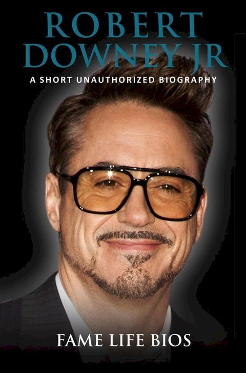 Robert Downey Jr A Short Unauthorized Biography(Kobo/電子書)