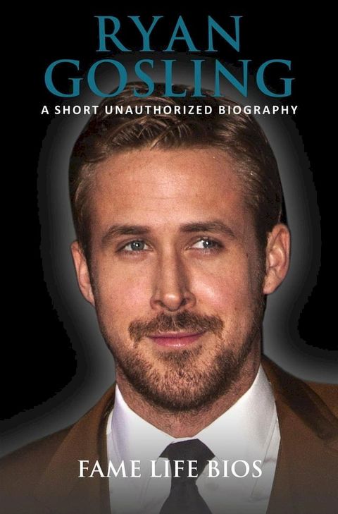 Ryan Gosling A Short Unauthorized Biography(Kobo/電子書)