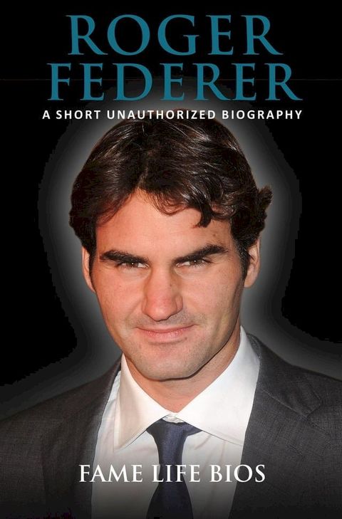 Roger Federer A Short Unauthorized Biography(Kobo/電子書)