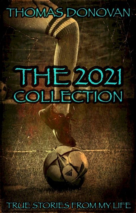 The 2021 Collection: True Stories From My Life(Kobo/電子書)