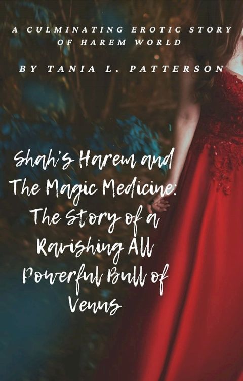 Shah’s Harem and The Magic Medicine: The Story of a Ravishing All Powerful Bull of Venus(Kobo/電子書)