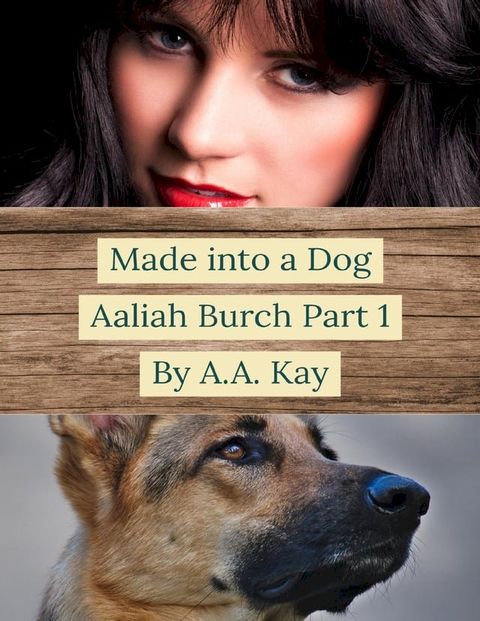 Made Into a Dog: Aaliah Burch Part 1(Kobo/電子書)