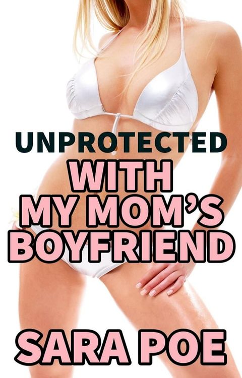 Unprotected With My Mom's Boyfriend(Kobo/電子書)