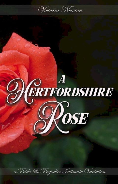 A Hertfordshire Rose: A Pride and Prejudice Sensual Intimate(Kobo/電子書)