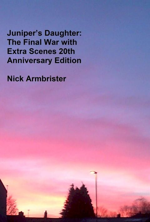 Juniper’s Daughter: The Final War with Extra Scenes 20th Anniversary Edition 2000 – 2020(Kobo/電子書)