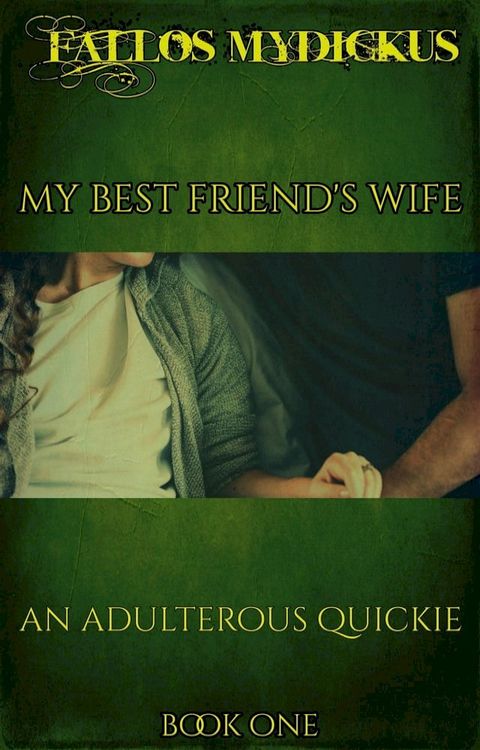 My Best Friend’s Wife: An Adulterous Quickie-Book One(Kobo/電子書)