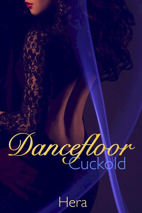 Dancefloor Cuckold: An Interracial Gangbang(Kobo/電子書)