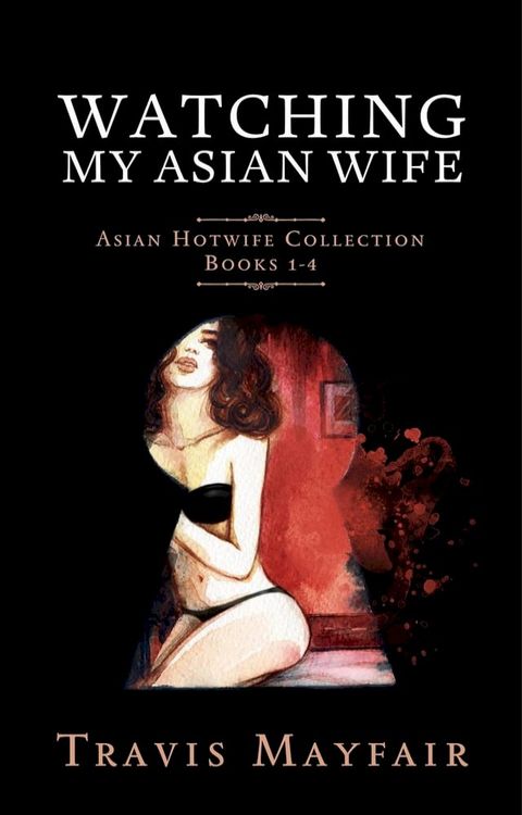 Watching My Asian Wife: Asian Hotwife Collection Books 1-4(Kobo/電子書)